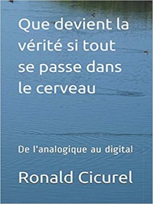 cover image of Que devient la vérité si tout se passe dans notre cerveau